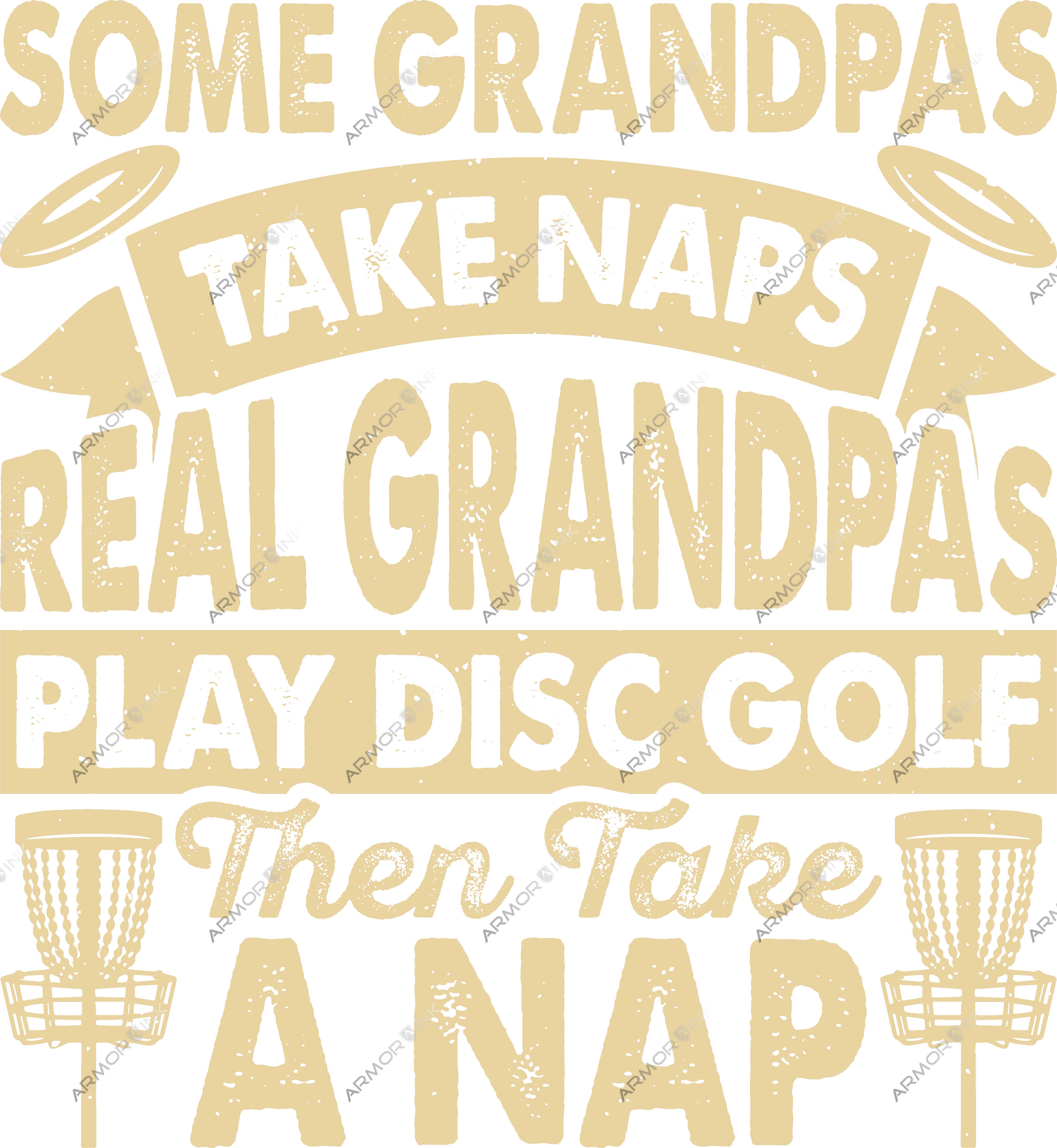 Some Grandpas Take Naps Real Grandpas Play Disc Golf DTF Transfer