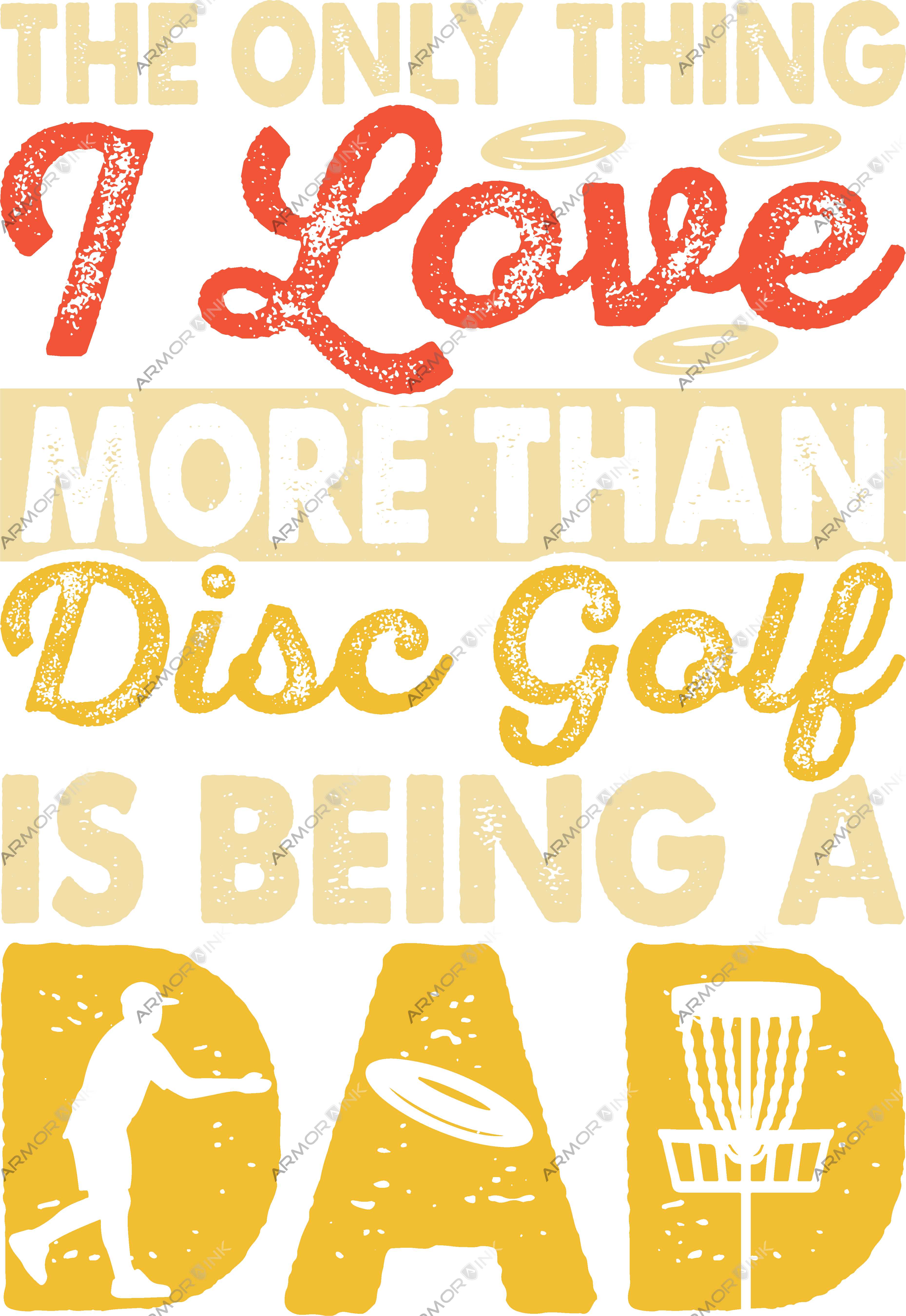 The Only Thing I Love More Than Disc Golf Is Being A Dad DTF Transfer