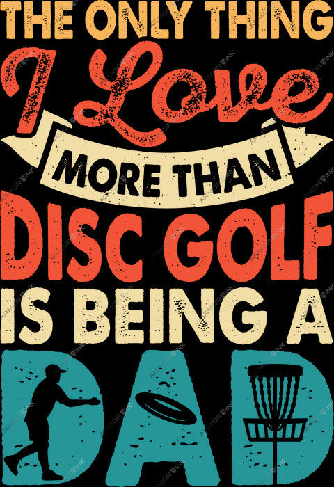 The Only Thing I Love More Than Disc Golf Is Being A Dad DTF Transfer