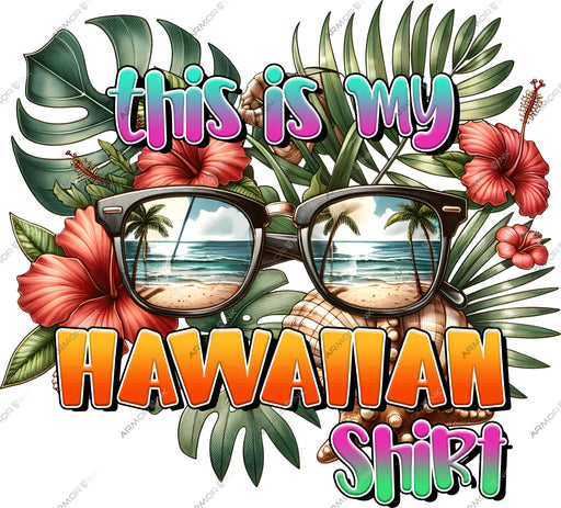 This is my Hawaiian Shirt DTF Transfer