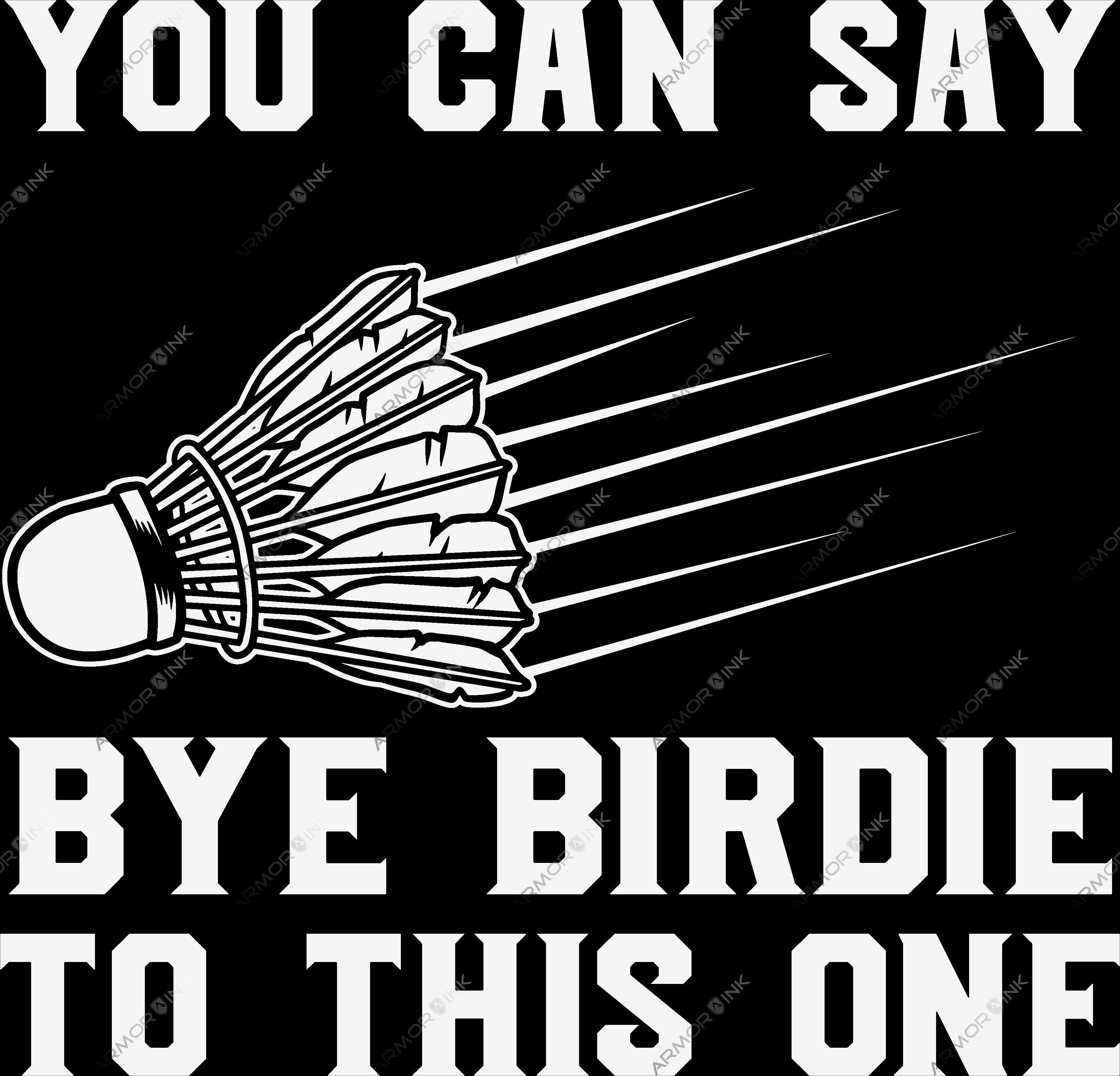 You Can Say Bye Birdie DTF Transfer