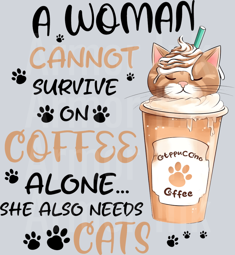A Woman Cannot Survive On Coffee Alone She Also Needs Cats DTF transfer