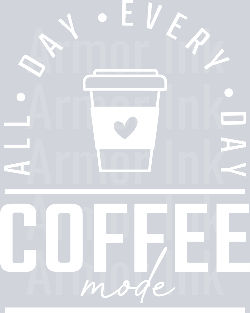 All Day Every Day Coffee Mode White DTF transfer
