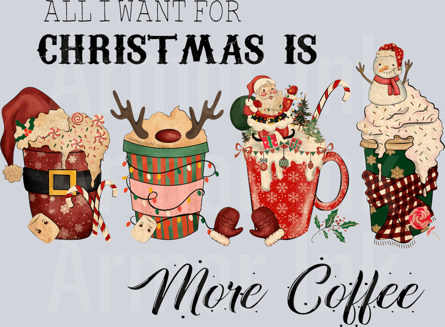 All I Want For Christmas Is More Coffee DTF transfer