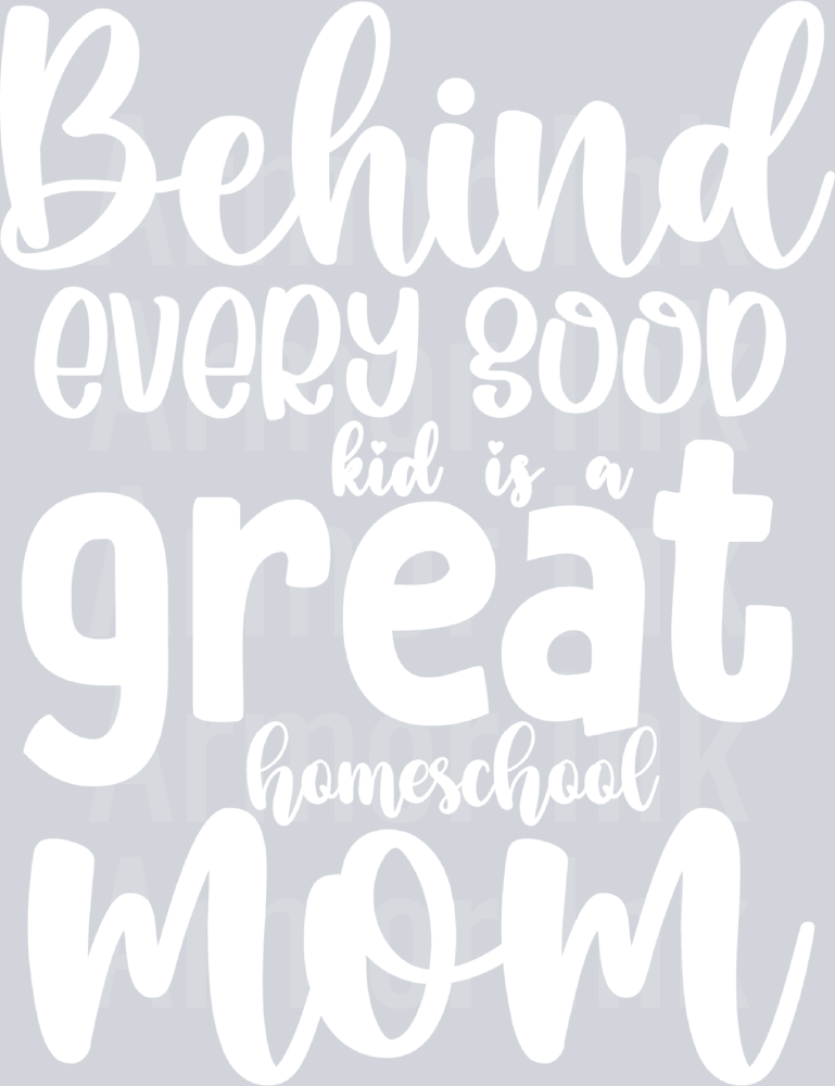 Behind Every Good Kid Theres A Great Homeschool Mom DTF transfer