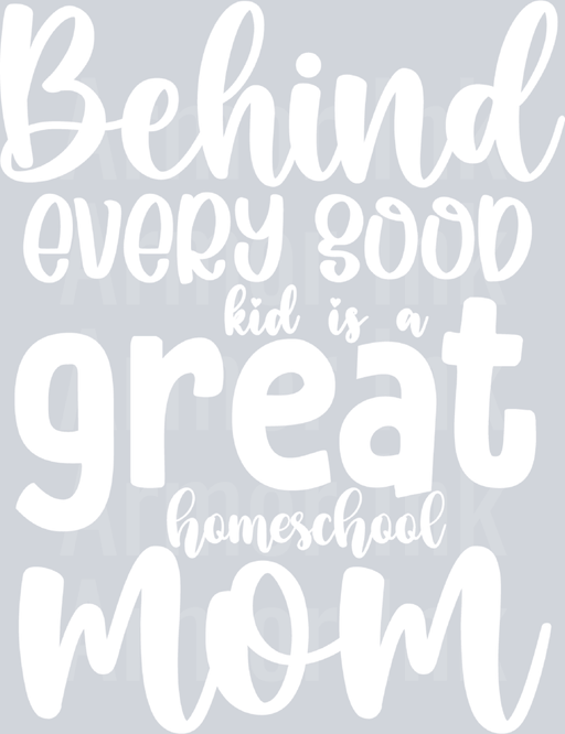 Behind Every Good Kid Theres A Great Homeschool Mom