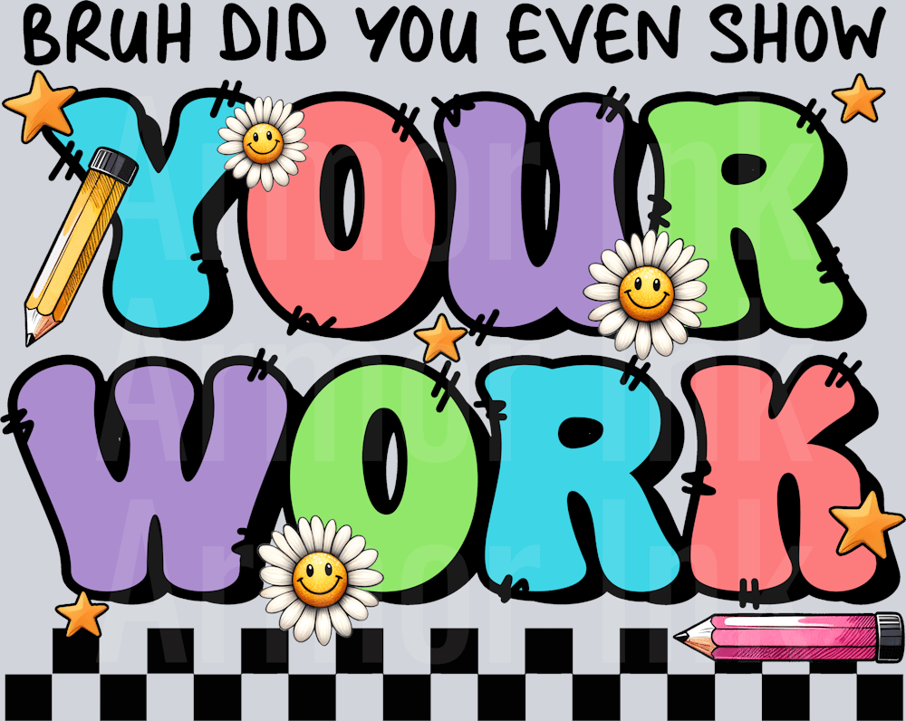 Bruh Did You Even Show Your Work