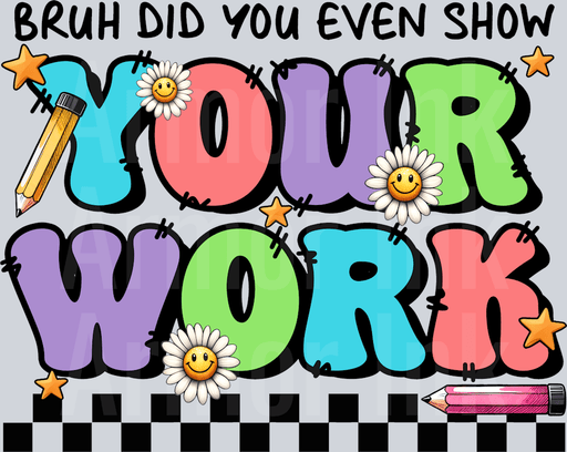 Bruh Did You Even Show Your Work