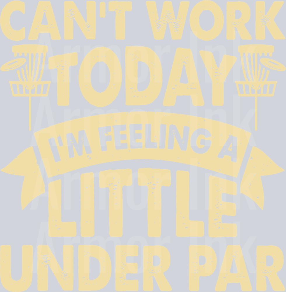 Cant Work Today Im Feeling A Little Under Par
