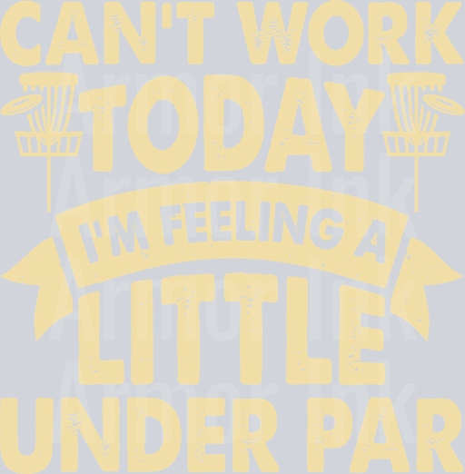 Cant Work Today Im Feeling A Little Under Par