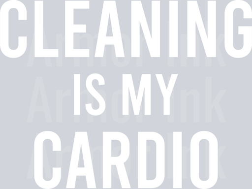 Cleaning Is My Cardio