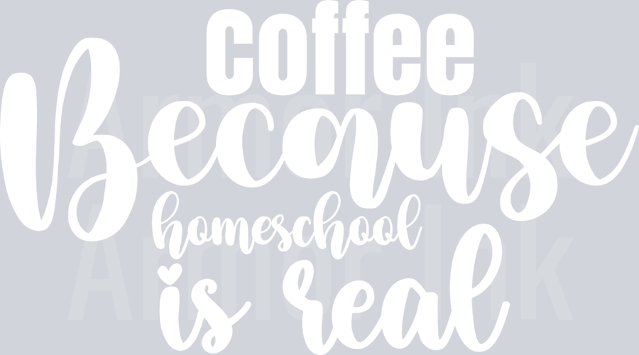 Coffee Because Homeschool Is Real DTF transfer