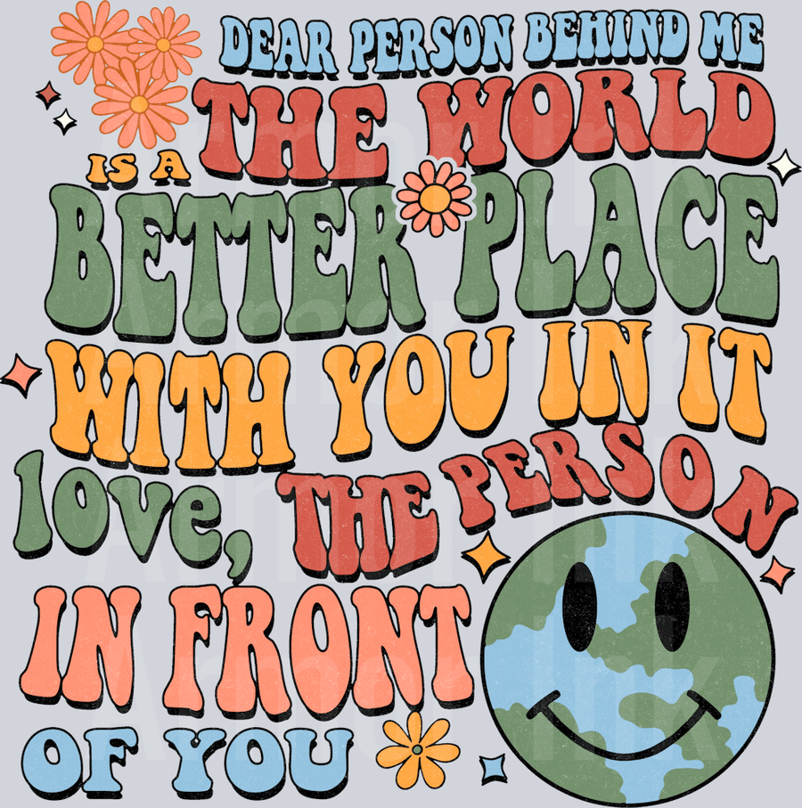 Dear Person Behind Me The World Is A Better Place With You In It Love, The Person In Front Of You DTF transfer