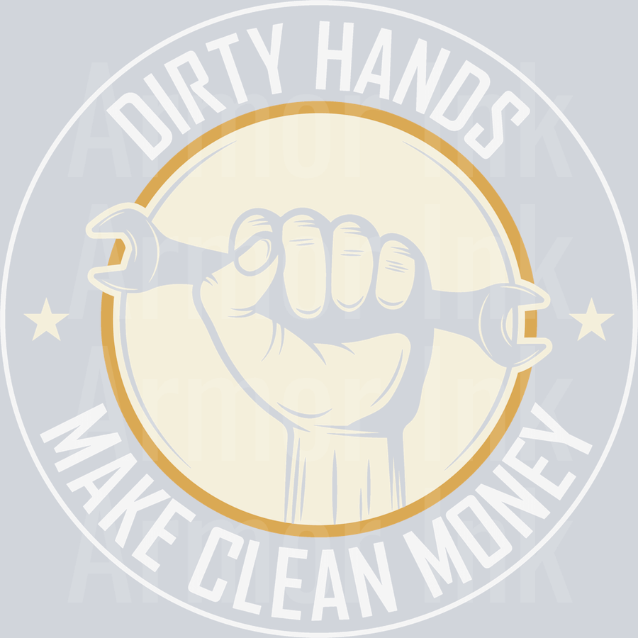 Dirty Hands Make Clean Money DTF transfer