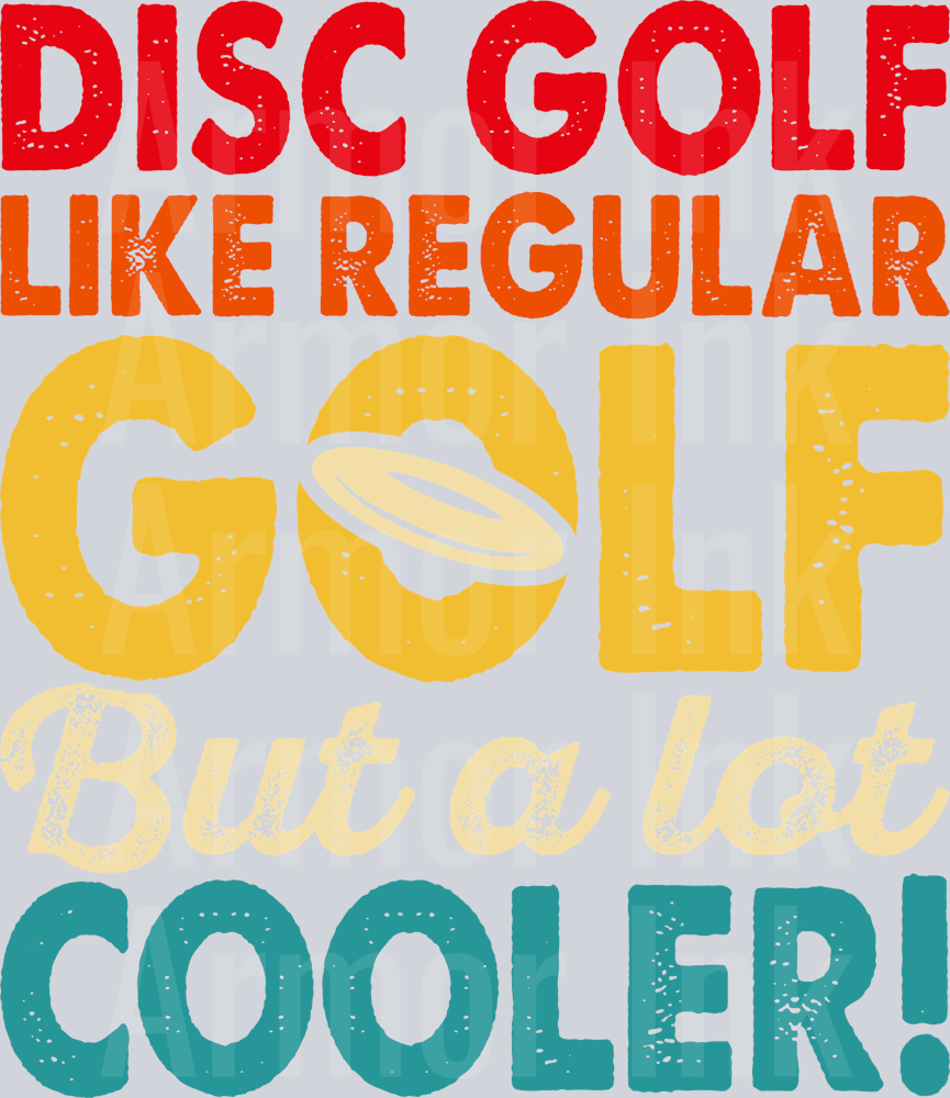 Disc Golf Like Regular Golf But Alot Cooler DTF transfer