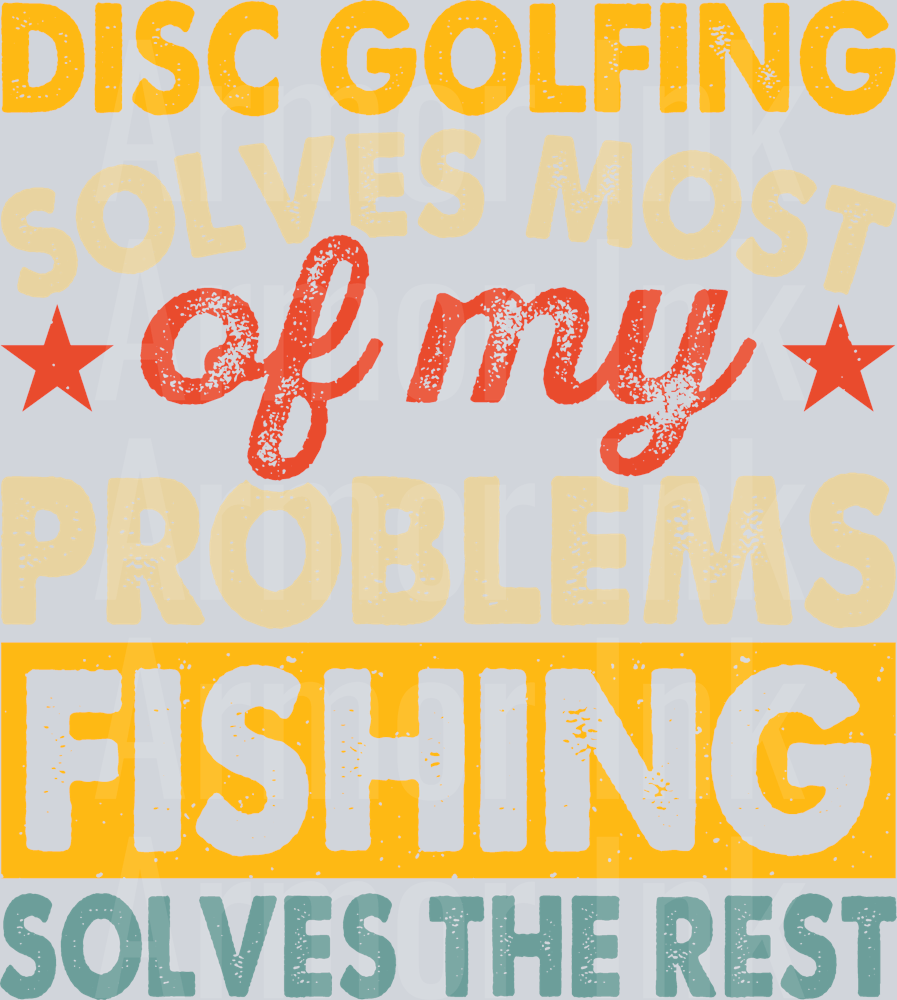 Disc Golfing Solves Most Of My Problems Fishing Solves The Rest