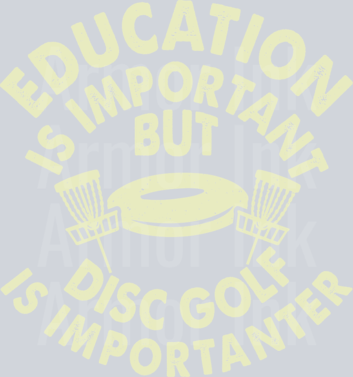 Education Is Important But Disc Golf Is Importanter