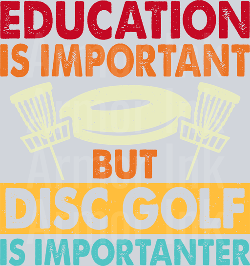 Education Is Important But Disc Golf Is Importanter