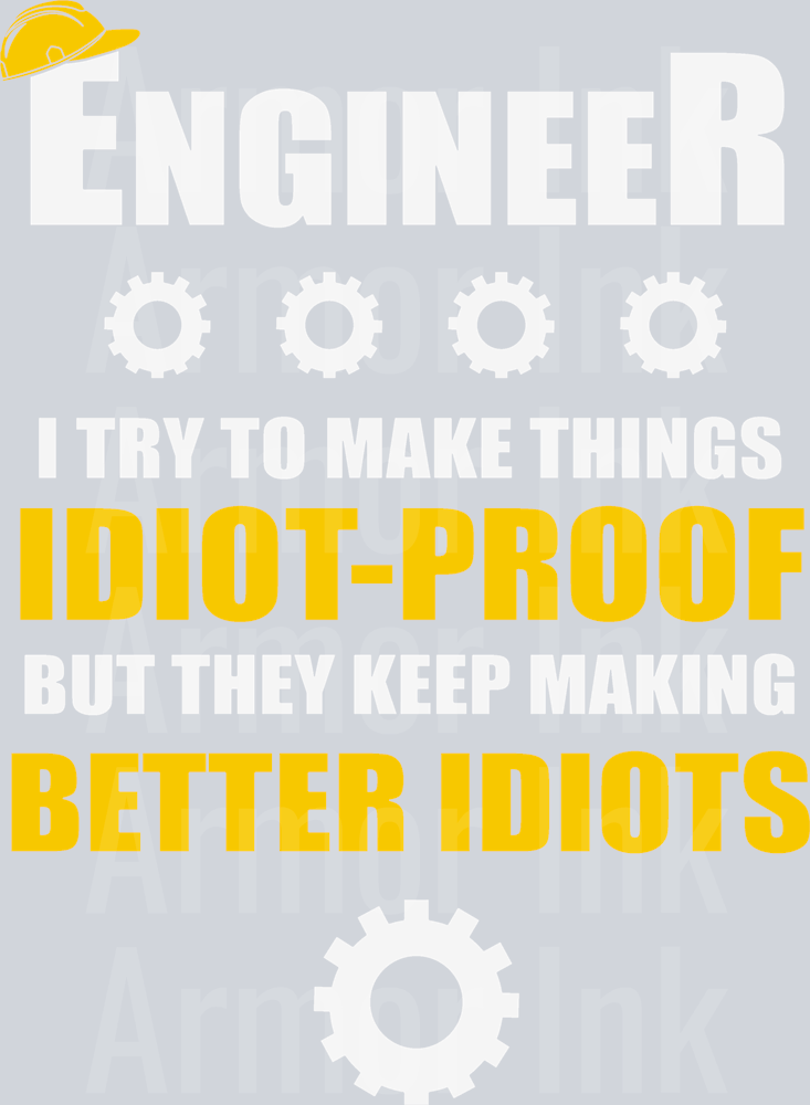 Engineer I Try TO Make Things Idiot-Proof But They Keep Making Better Idiots DTF transfer