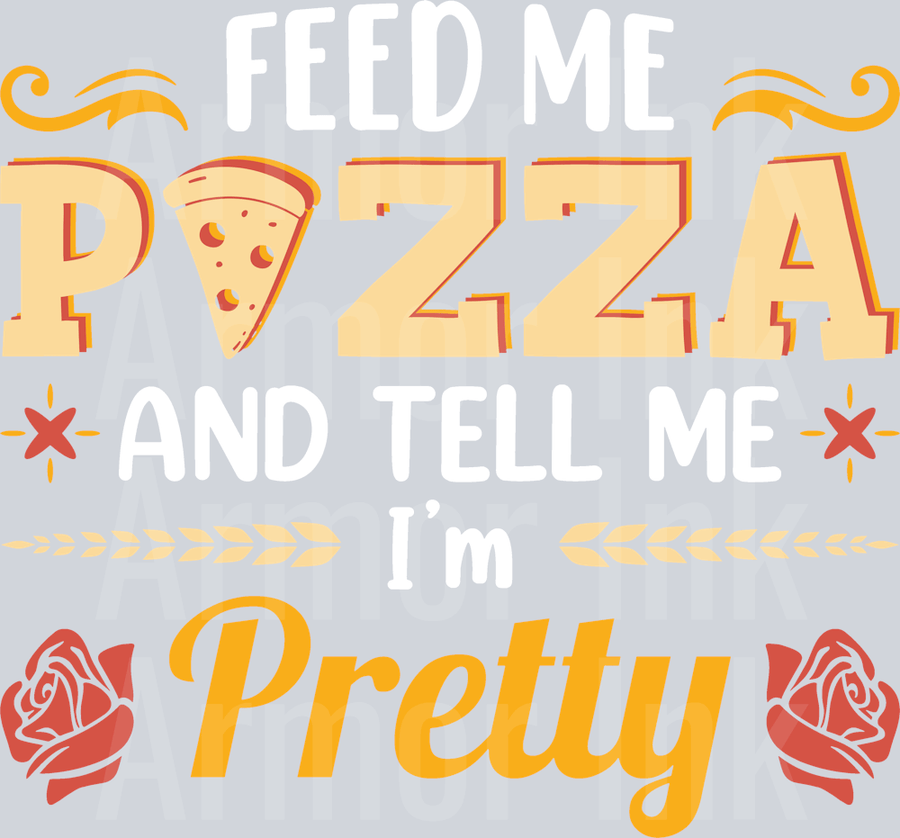 Feed Me Pizza And Tell Me Im Pretty DTF transfer