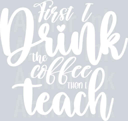 First I Drink Coffee Then I Teach