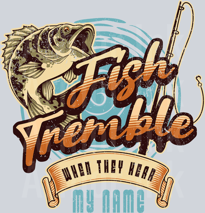 Fish Tremble When They Hear My Name DTF transfer