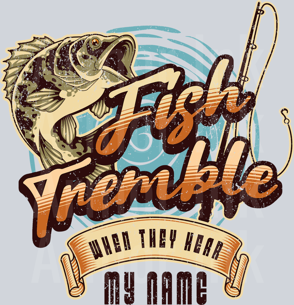 Fish Tremble When They Hear My Name DTF transfer