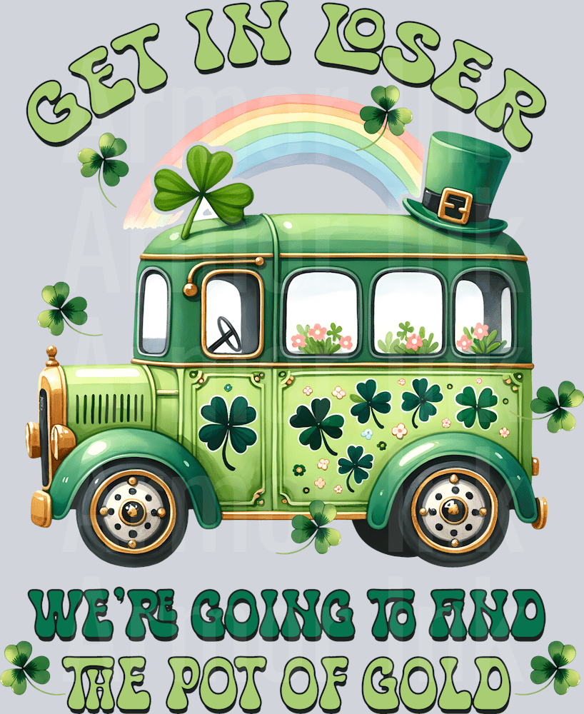 Get In Loser We're Going To Find The Pot Of Gold