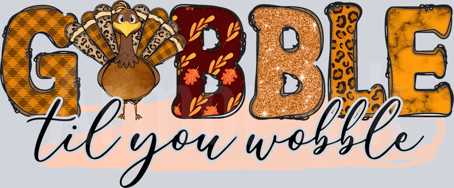 Gobble Til You Wobble DTF transfer