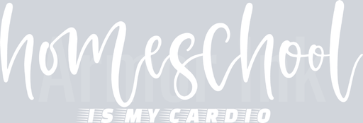 Homeschool Is My Cardio