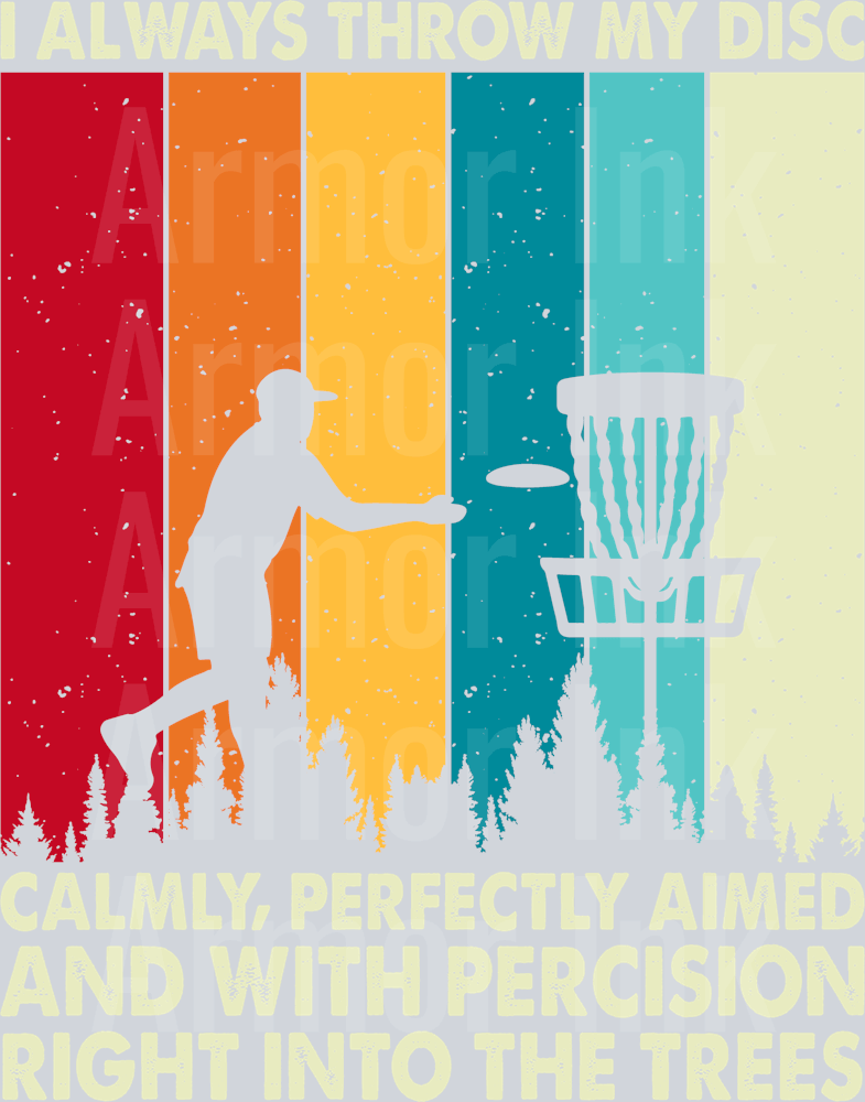 I Always Throw My Disc Calmly, Perfectly Aimed And With Percision Right Into The Trees DTF transfer