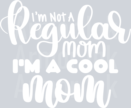 I Am Not A Regular Mom I'm A Cool Mom