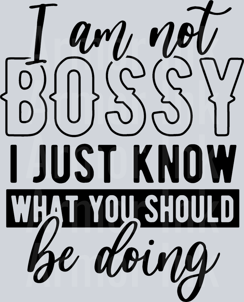 I Am Not Bossy I Just Know What You Should Be Doing DTF transfer