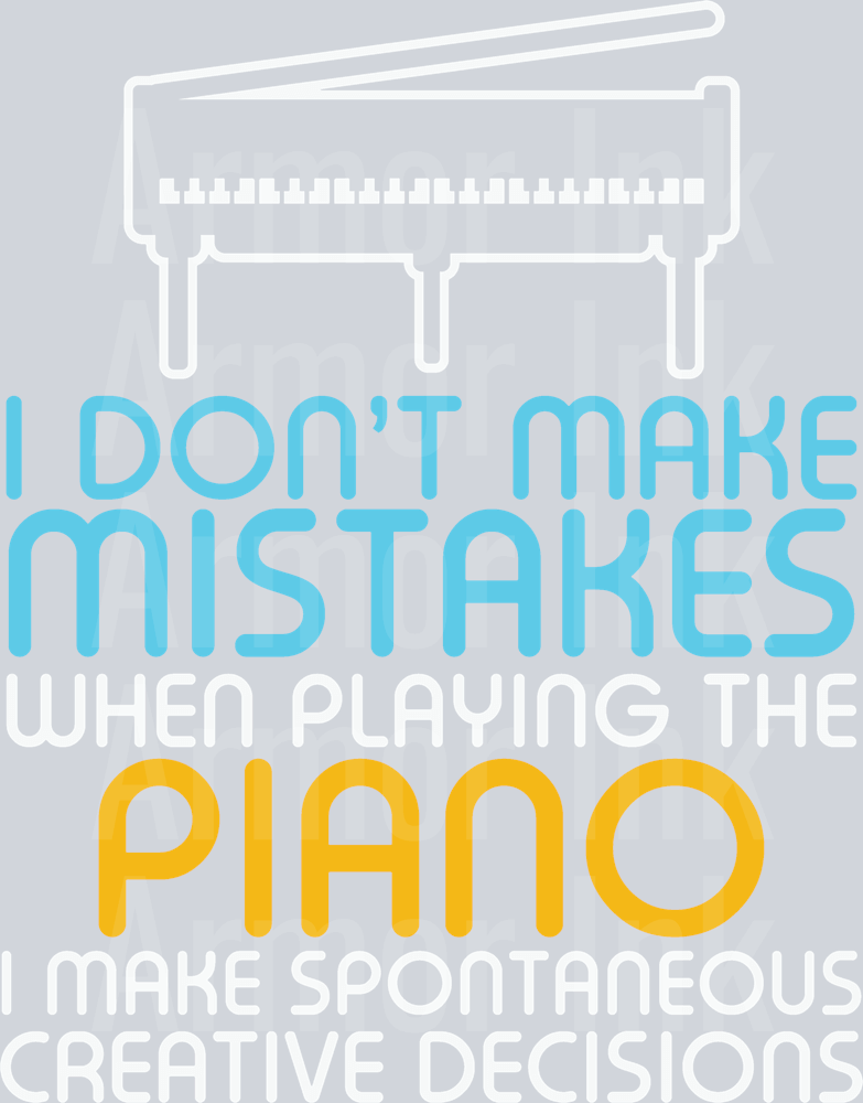 I Don't Make Mistakes When Playing The Piano I Make Spontaneous Creative Decisions DTF transfer