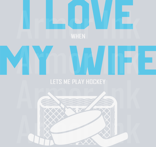 I Love When My Wife Let's Me play Hockey
