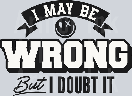 I May Be Wrong But I Doubt It