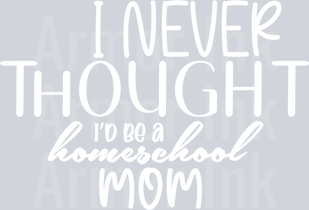 I Never Thought I'd Be a Homeschool Mom DTF transfer