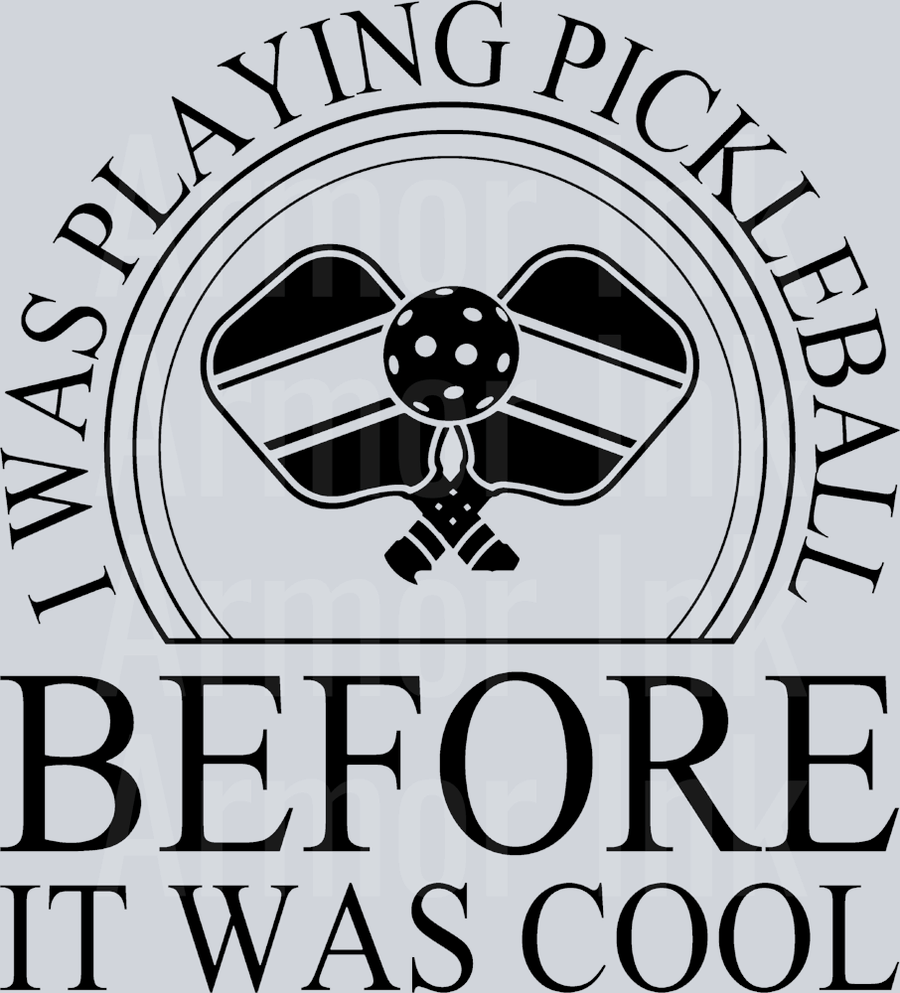 I Was Playing Pickleball Before I Was Cool DTF transfer