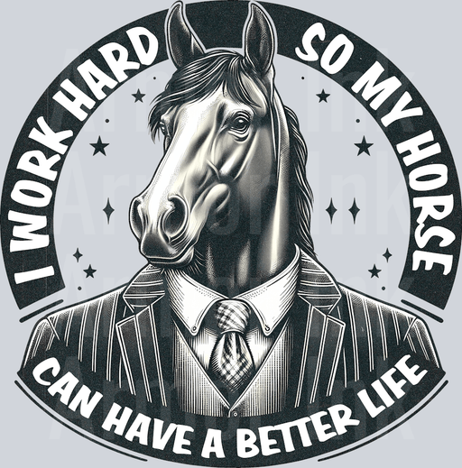 I Work Hard So My Horse Can Have A Better Life