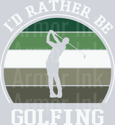 I'd Rather Be Golfing DTF transfer