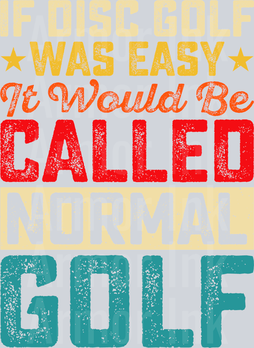 If Disc Golf Was Easy It Would Be Called Normal Golf