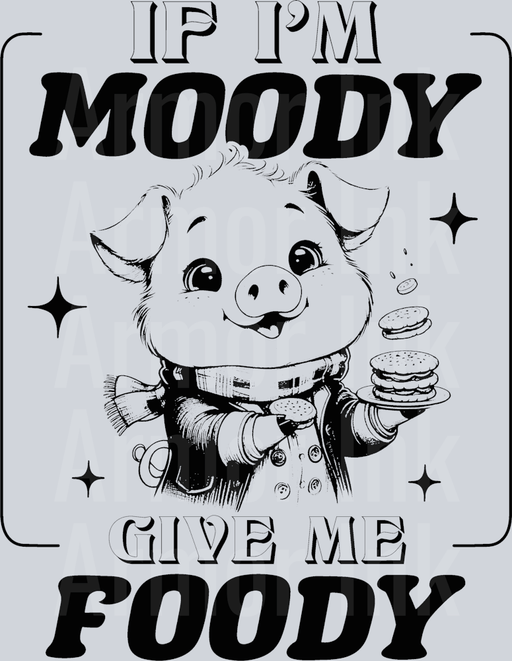 If I'm Moody Give Me Foody