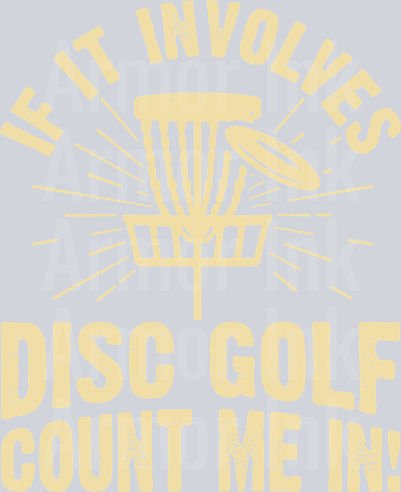If It Involves Disc Golf Count Me In DTF transfer