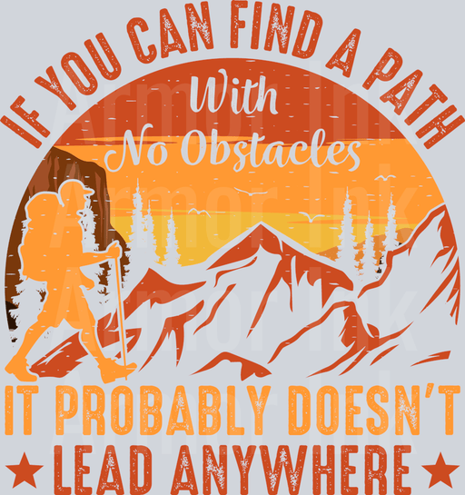If You Can Find A Path With No Obstacles It Probably Doesn't Lead Anywhere