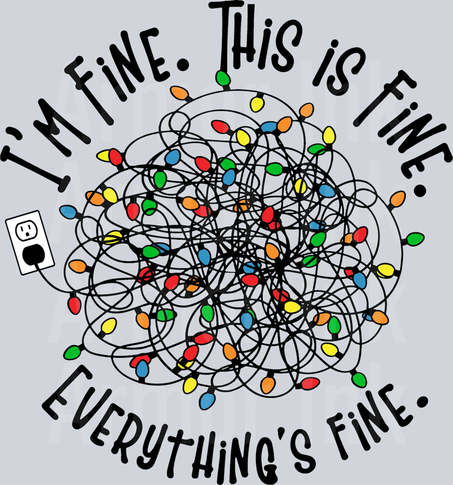 I'm Fine This Is Fine Everything's Fine DTF transfer