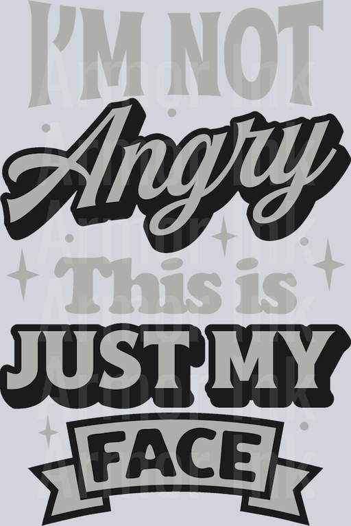 I'm Not Angry This Is Just My Face