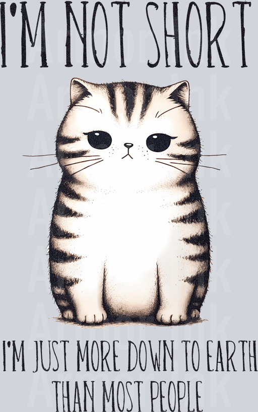 I'm Not Short I'm Just More Down To Earth Than Most People Cat