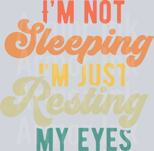 I'm Not Sleeping I'm Just Resting My Eyes
