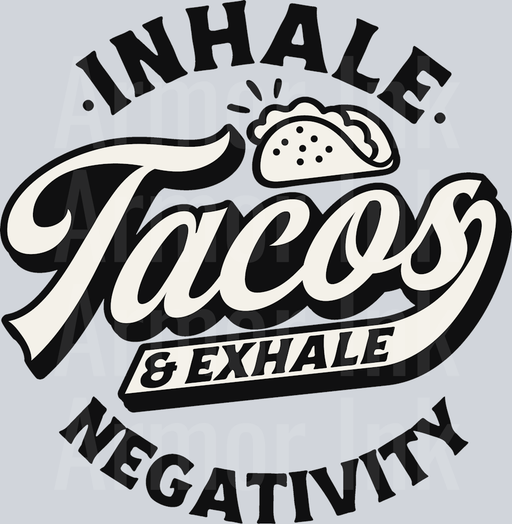 Inhale Tacos And Exhale Negativity