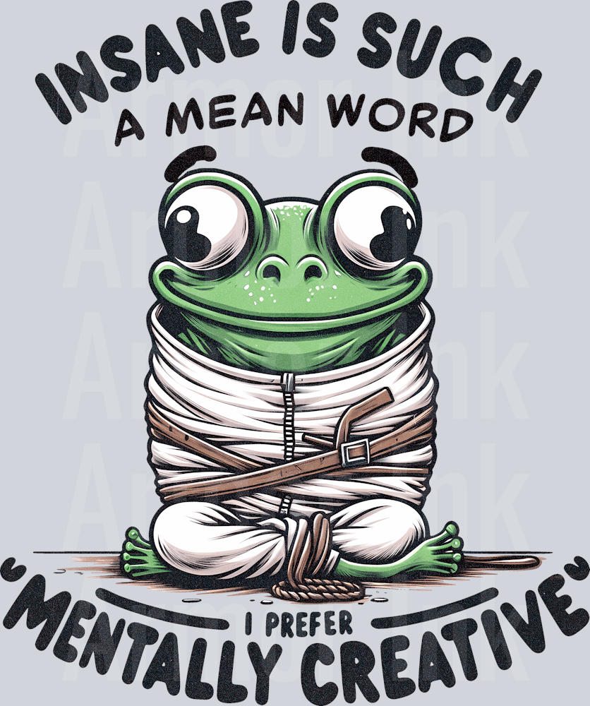 Insane Is Such A Mean Word I Prefer Mentally Creative